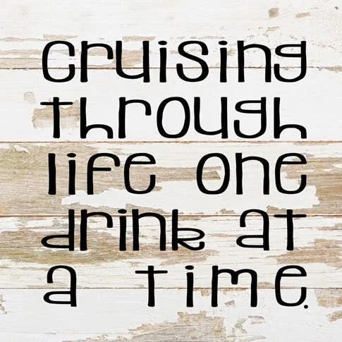 10X10 Cruising Through Life One Drink At A Time
